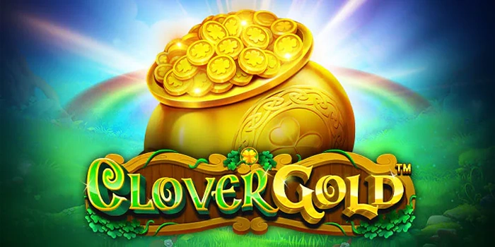 Gunakan Trik Ini di Slot Clover Gold dan Rasakan Menang Maxwin