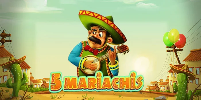 Panduan Bermain Slot 5 Mariachis Agar Dapat Jackpot Besar