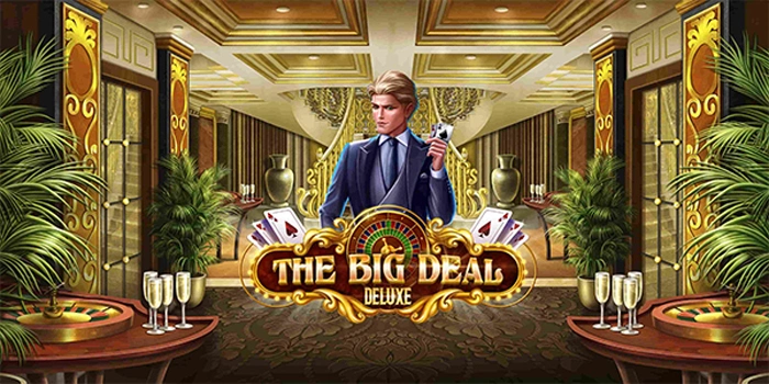 Cara Mudah Dapat Jackpot Slot The Big Deal Deluxe Tanpa Ribet